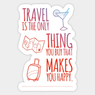 Travel is the only thing you buy that makes you Happy. Sticker